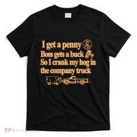 I Get A Penny Boss Gets A Buck So I Crank My Hog In T-Shirt thumb 0