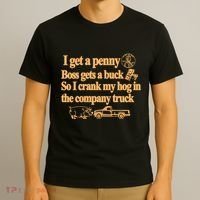 I Get A Penny Boss Gets A Buck So I Crank My Hog In T-Shirt thumb 3