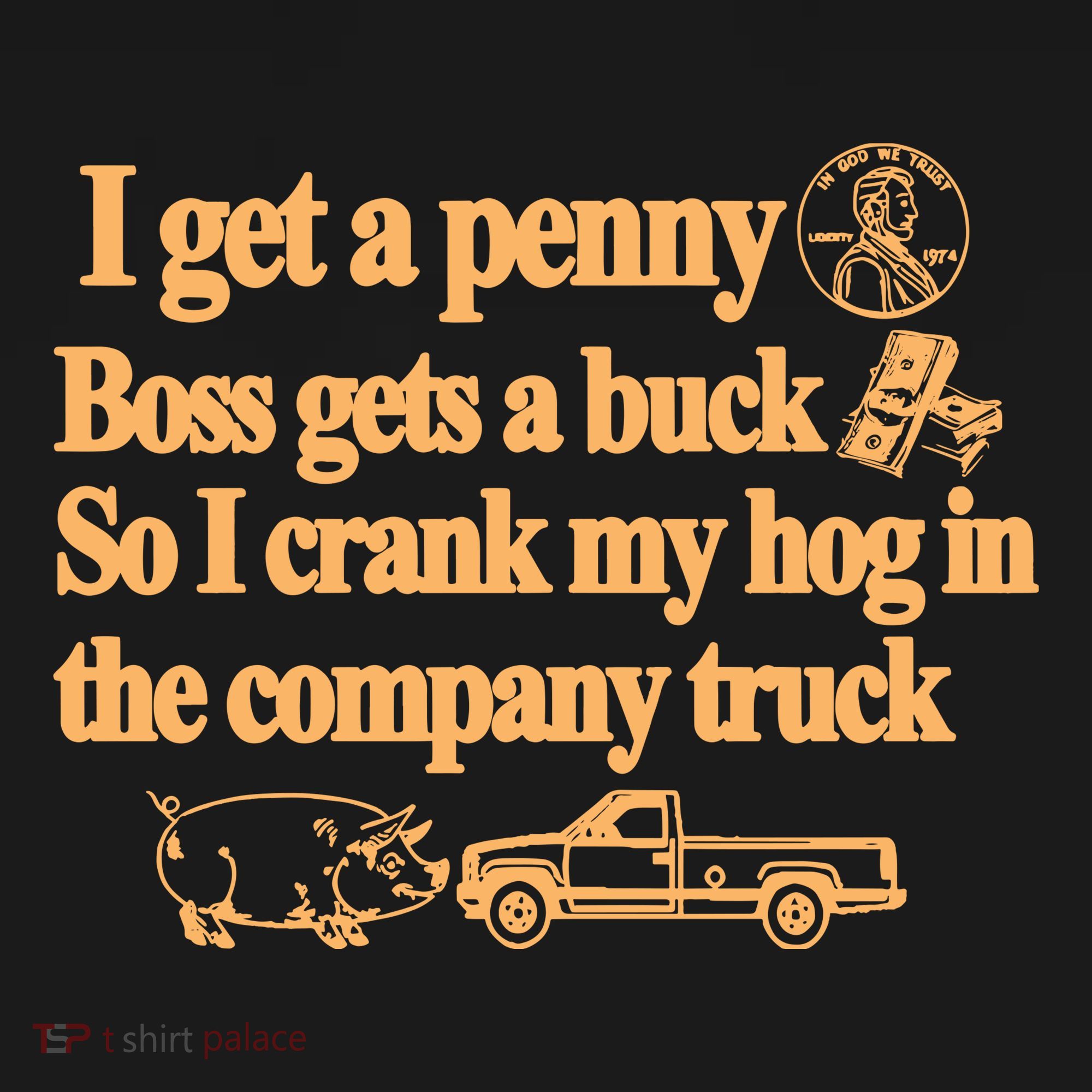 I Get A Penny Boss Gets A Buck So I Crank My Hog In Women's Hoodie