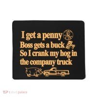 I Get A Penny Boss Gets A Buck So I Crank My Hog In Mousepad thumb 0