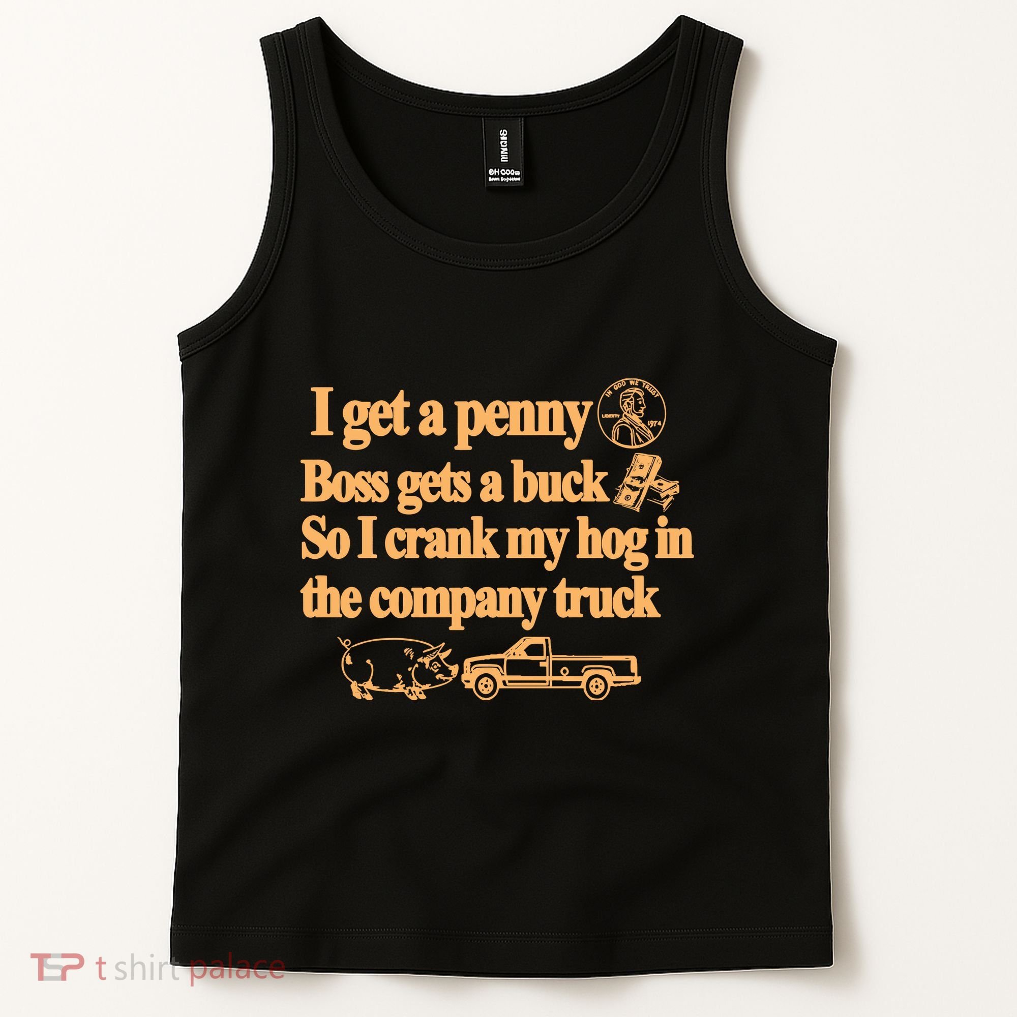 I Get A Penny Boss Gets A Buck So I Crank My Hog In Tank Top