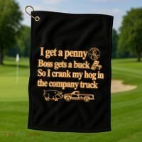 I Get A Penny Boss Gets A Buck So I Crank My Hog In Golf Towel thumb 1