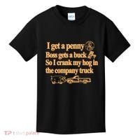 I Get A Penny Boss Gets A Buck So I Crank My Hog In Kids T-Shirt thumb 0