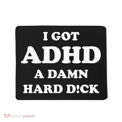 I Got Adhd A Damn Hard D Mousepad