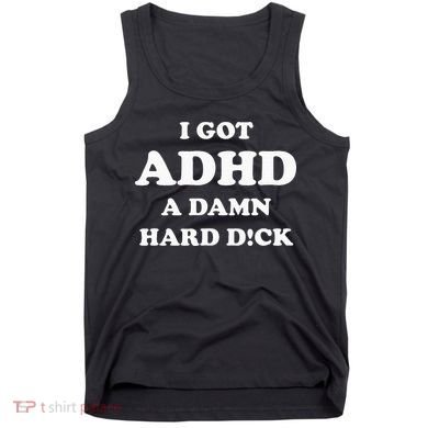 I Got Adhd A Damn Hard D Tank Top