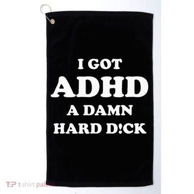 I Got Adhd A Damn Hard D Golf Towel