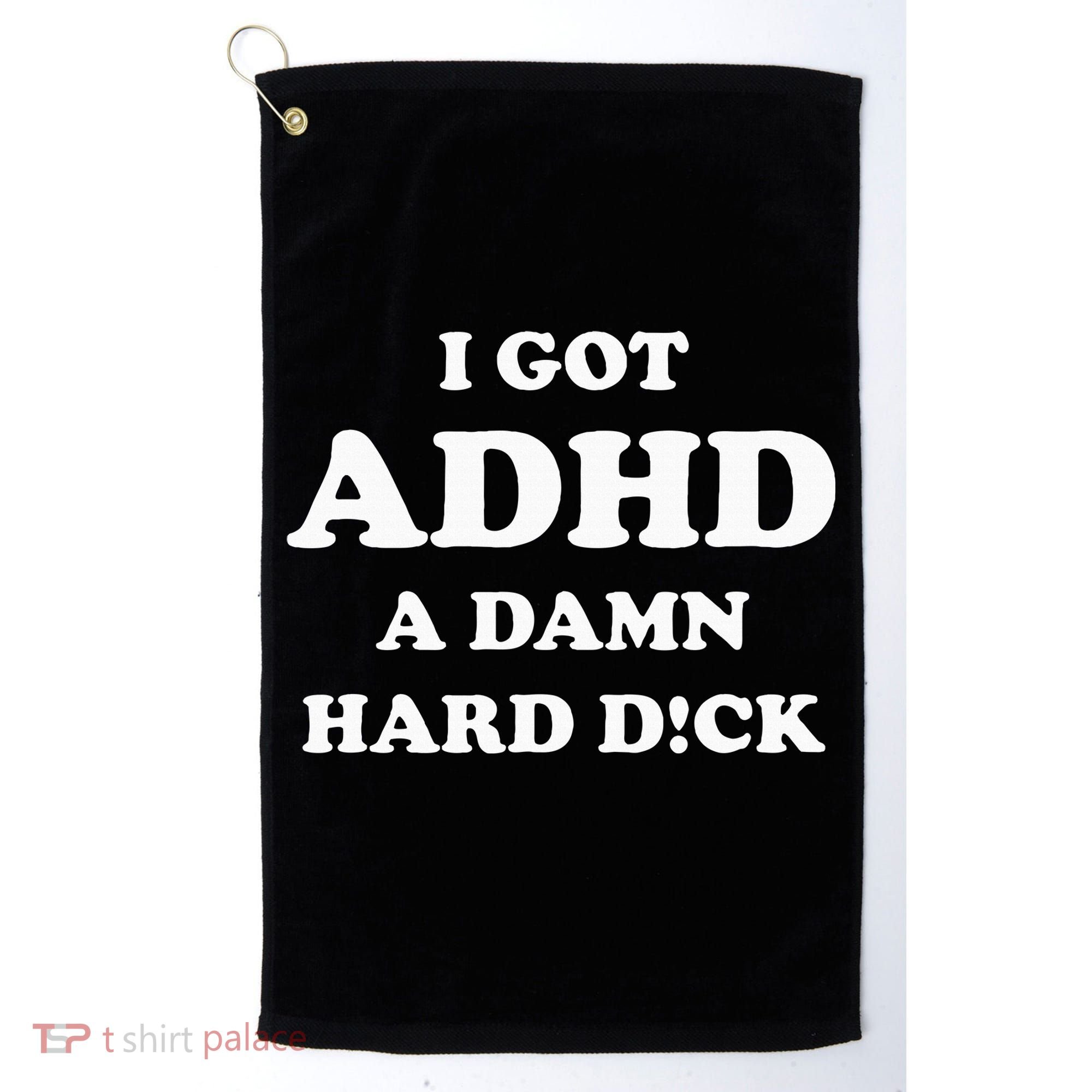 I Got Adhd A Damn Hard D Golf Towel