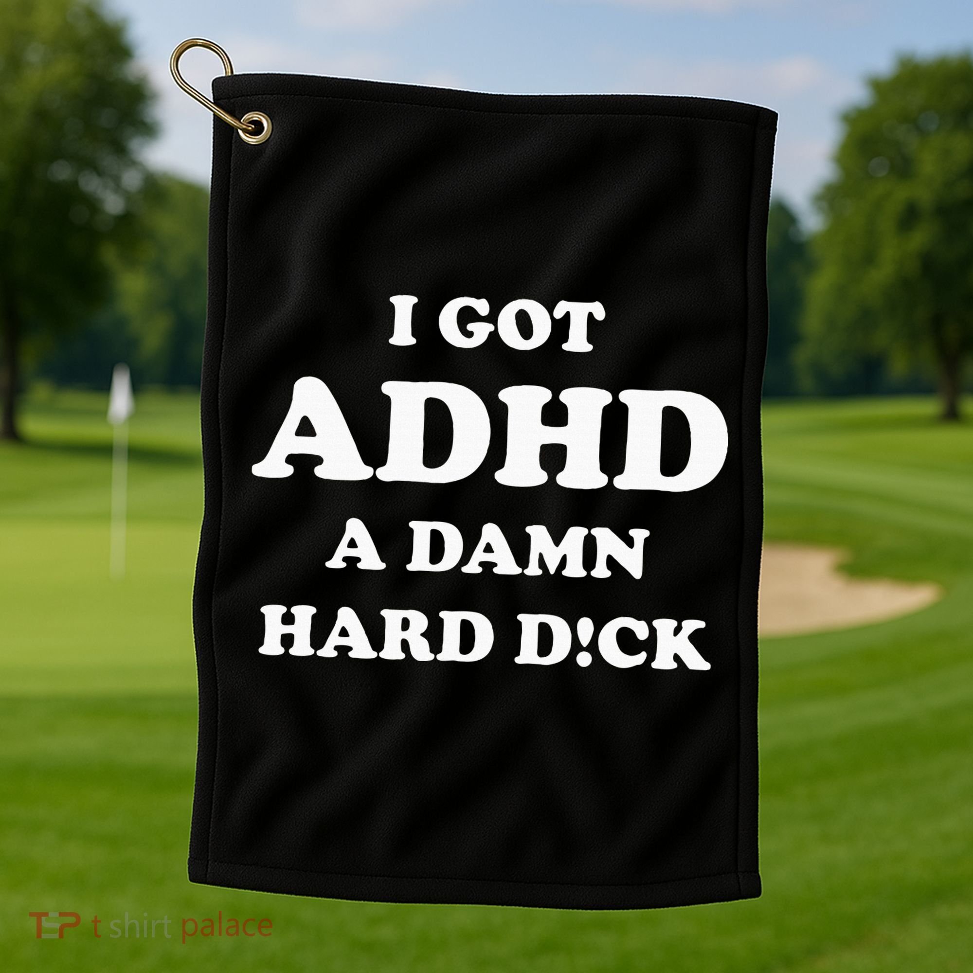 I Got Adhd A Damn Hard D Golf Towel