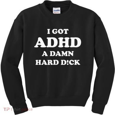 I Got Adhd A Damn Hard D Kids Sweatshirt