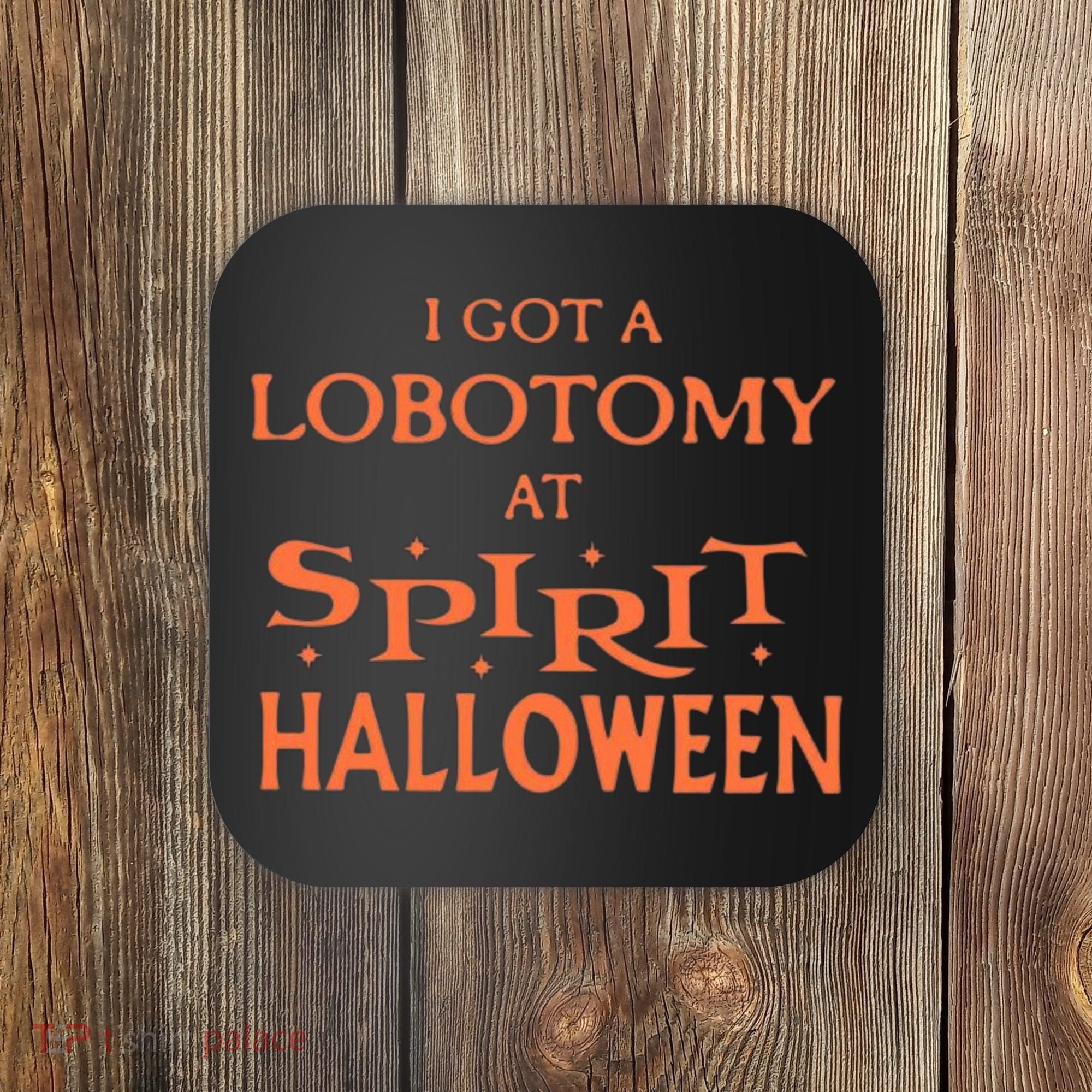 I Got A Lobotomy At Spirit Halloween Coaster