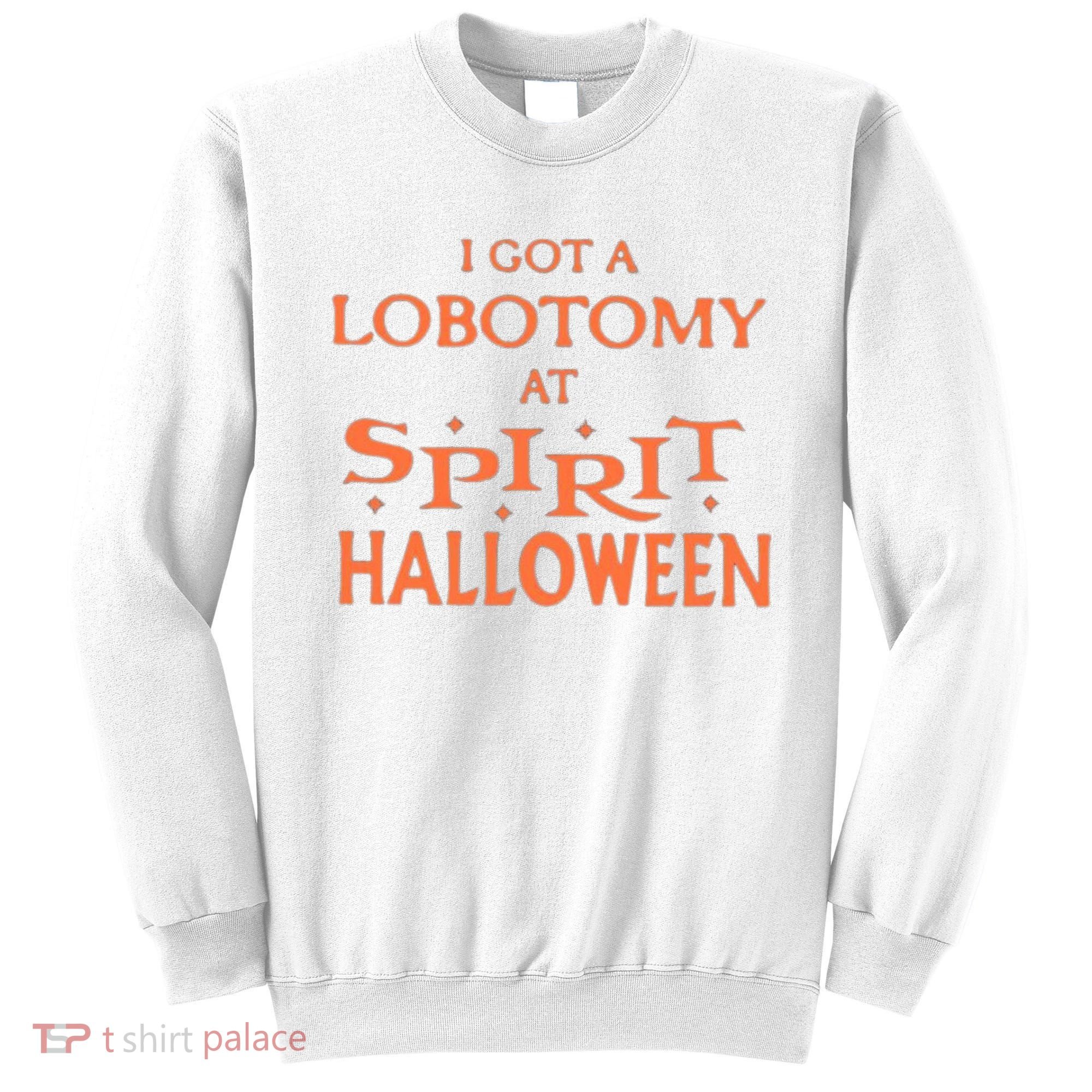 I Got A Lobotomy At Spirit Halloween Sweatshirt