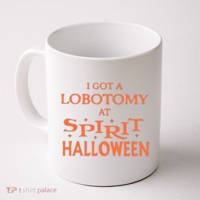 I Got A Lobotomy At Spirit Halloween Coffee Mug