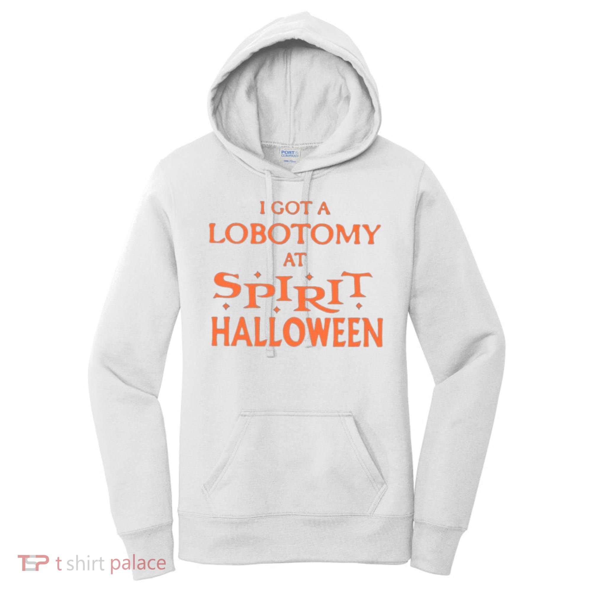I Got A Lobotomy At Spirit Halloween Women's Hoodie