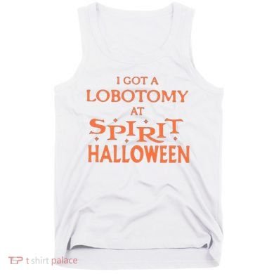 I Got A Lobotomy At Spirit Halloween Tank Top