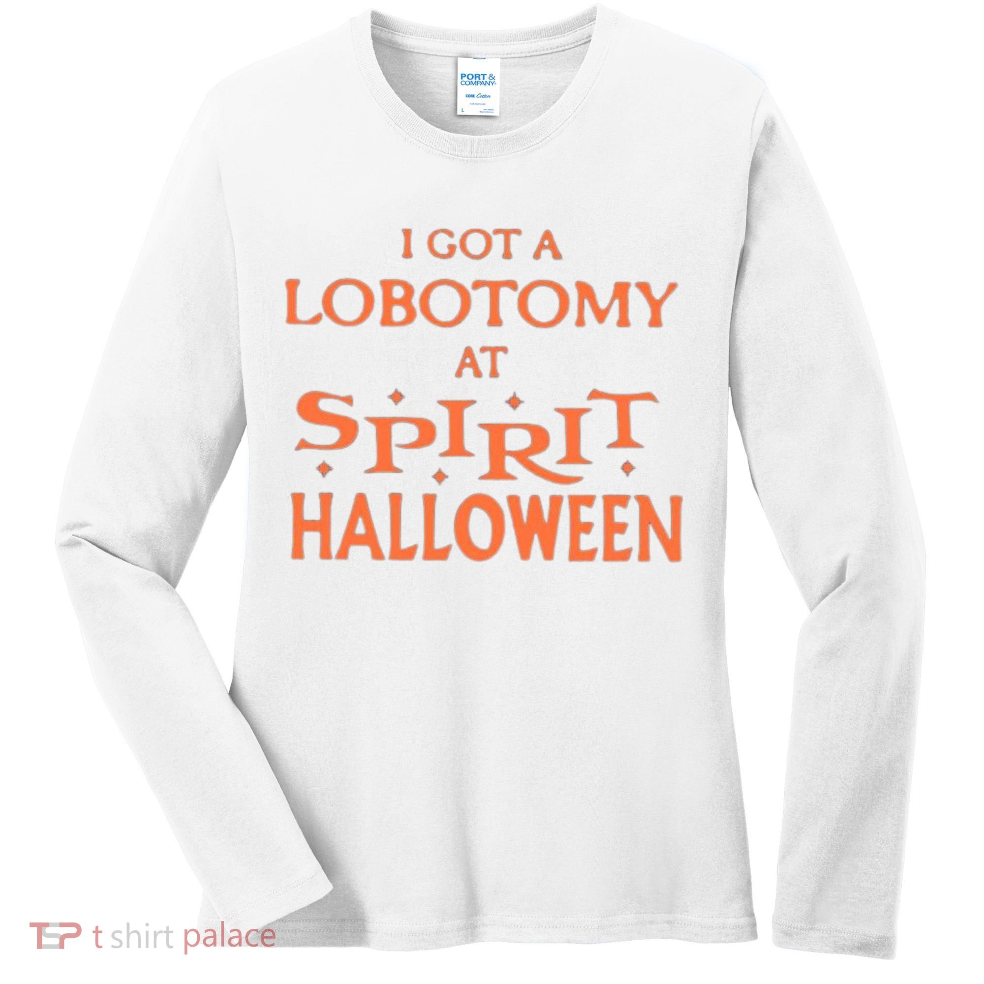 I Got A Lobotomy At Spirit Halloween Women's Long Sleeve Shirt