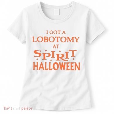 I Got A Lobotomy At Spirit Halloween Women's T-Shirt
