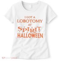 I Got A Lobotomy At Spirit Halloween Women's T-Shirt thumb 0