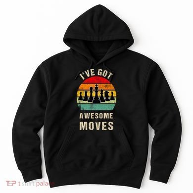 I've Got Awesome Moves Chess Player Funny Chess Player Hoodie
