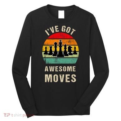 I've Got Awesome Moves Chess Player Funny Chess Player Long Sleeve Shirt