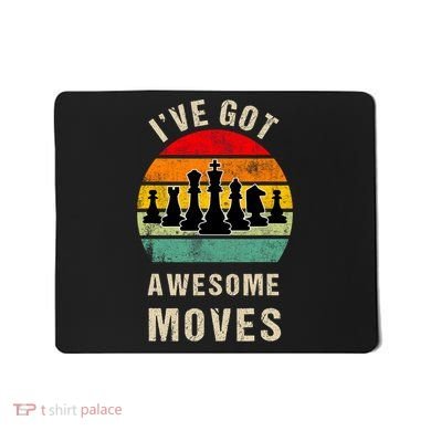 I've Got Awesome Moves Chess Player Funny Chess Player Mousepad