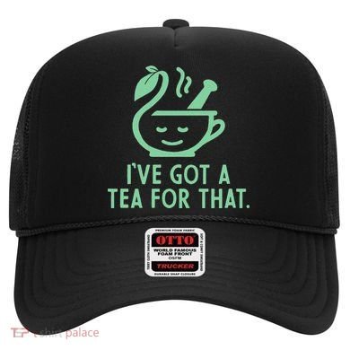 IVe Got A Tea For That. Hat