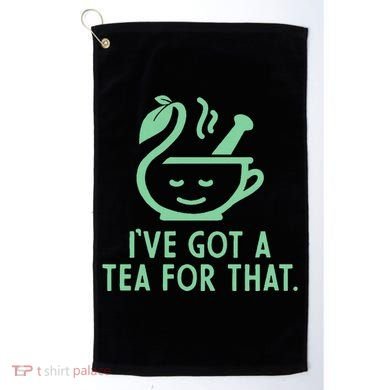 IVe Got A Tea For That. Golf Towel