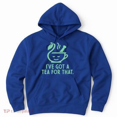 IVe Got A Tea For That. Hoodie