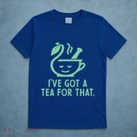 IVe Got A Tea For That. T-Shirt thumb 5