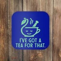 IVe Got A Tea For That. Coaster thumb 0