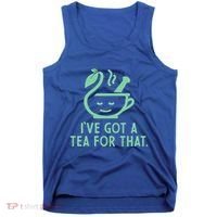 IVe Got A Tea For That. Tank Top thumb 0