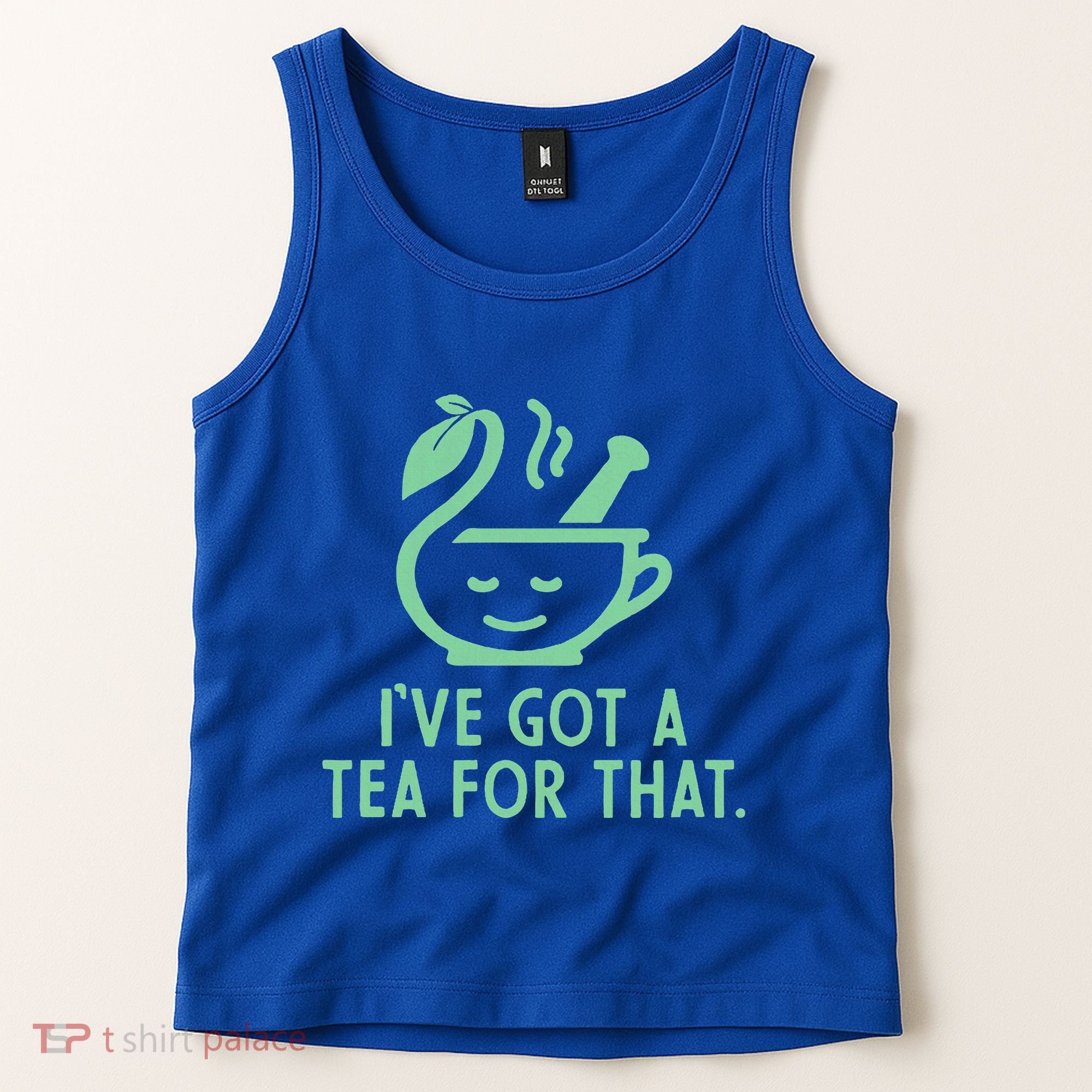 IVe Got A Tea For That. Tank Top