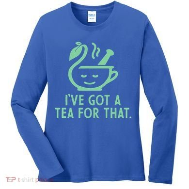 IVe Got A Tea For That. Women's Long Sleeve Shirt