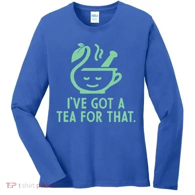 IVe Got A Tea For That. Women's Long Sleeve Shirt