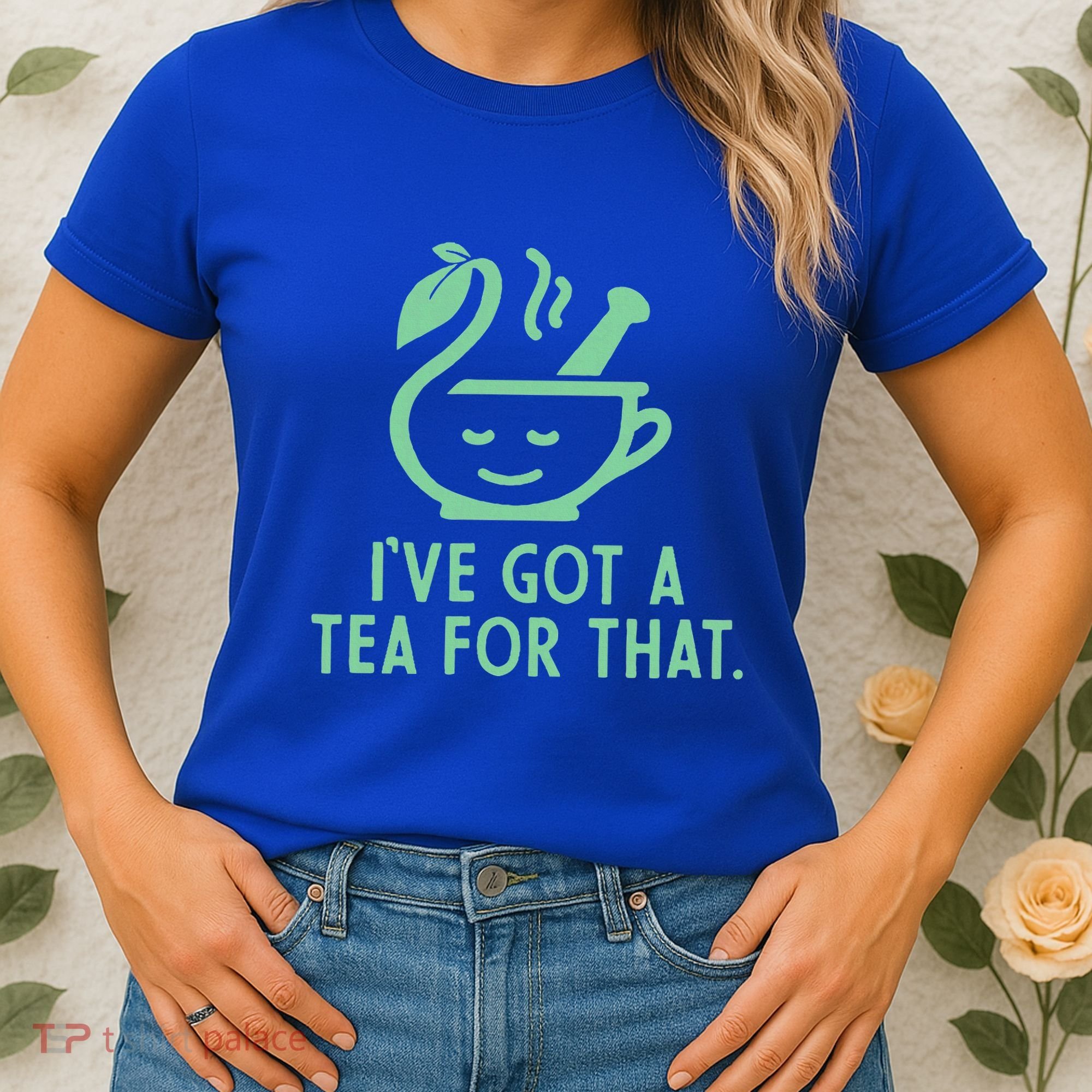 IVe Got A Tea For That. Women's T-Shirt
