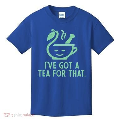IVe Got A Tea For That. Kids T-Shirt