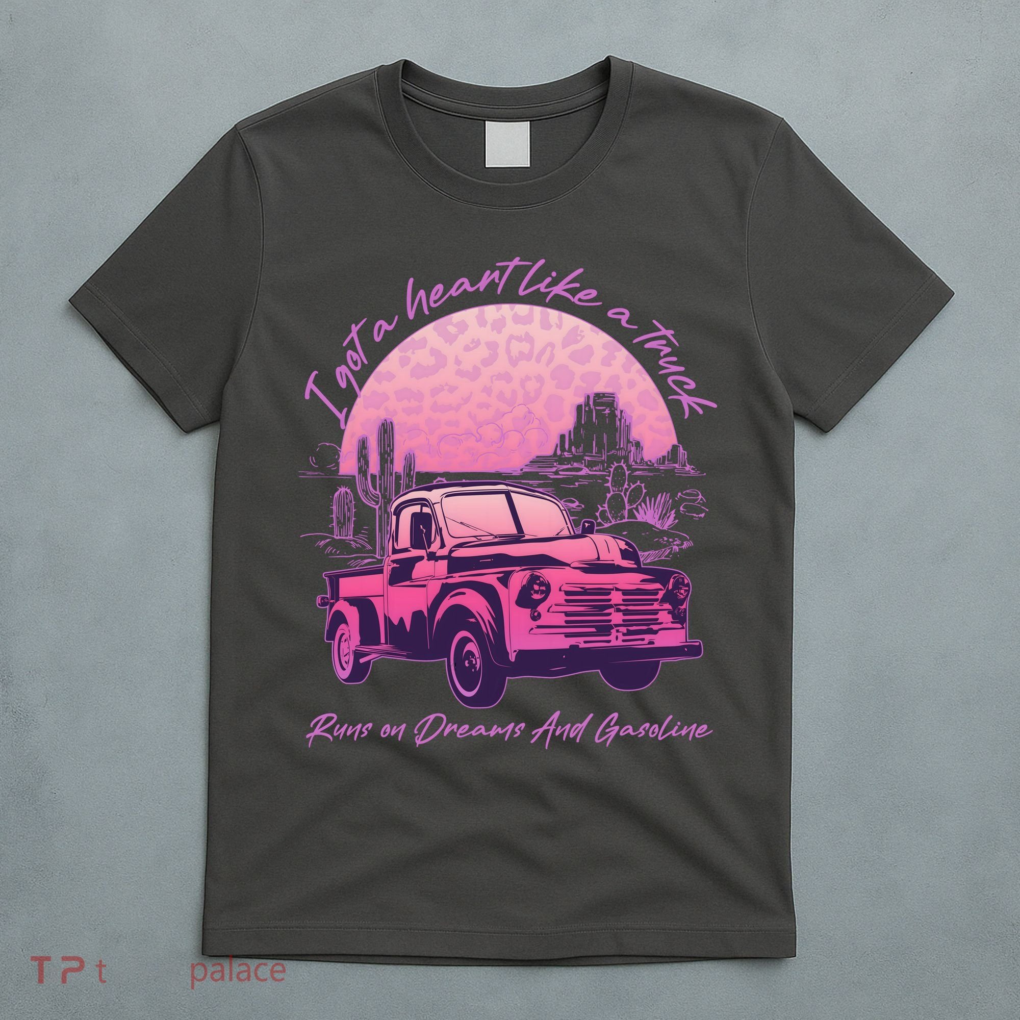 I Got A Heart Like A Truck Runs On Dreams And Gasoline T-Shirt