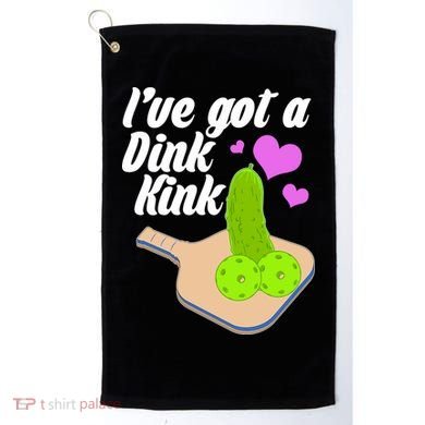 I've Got A Dink Kink Pickle Ball Golf Towel