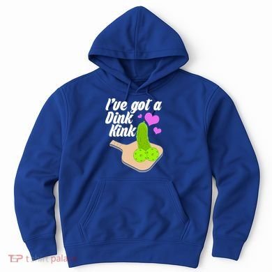 I've Got A Dink Kink Pickle Ball Hoodie