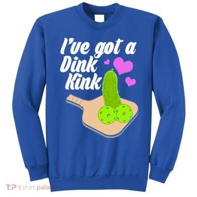 I've Got A Dink Kink Pickle Ball Sweatshirt