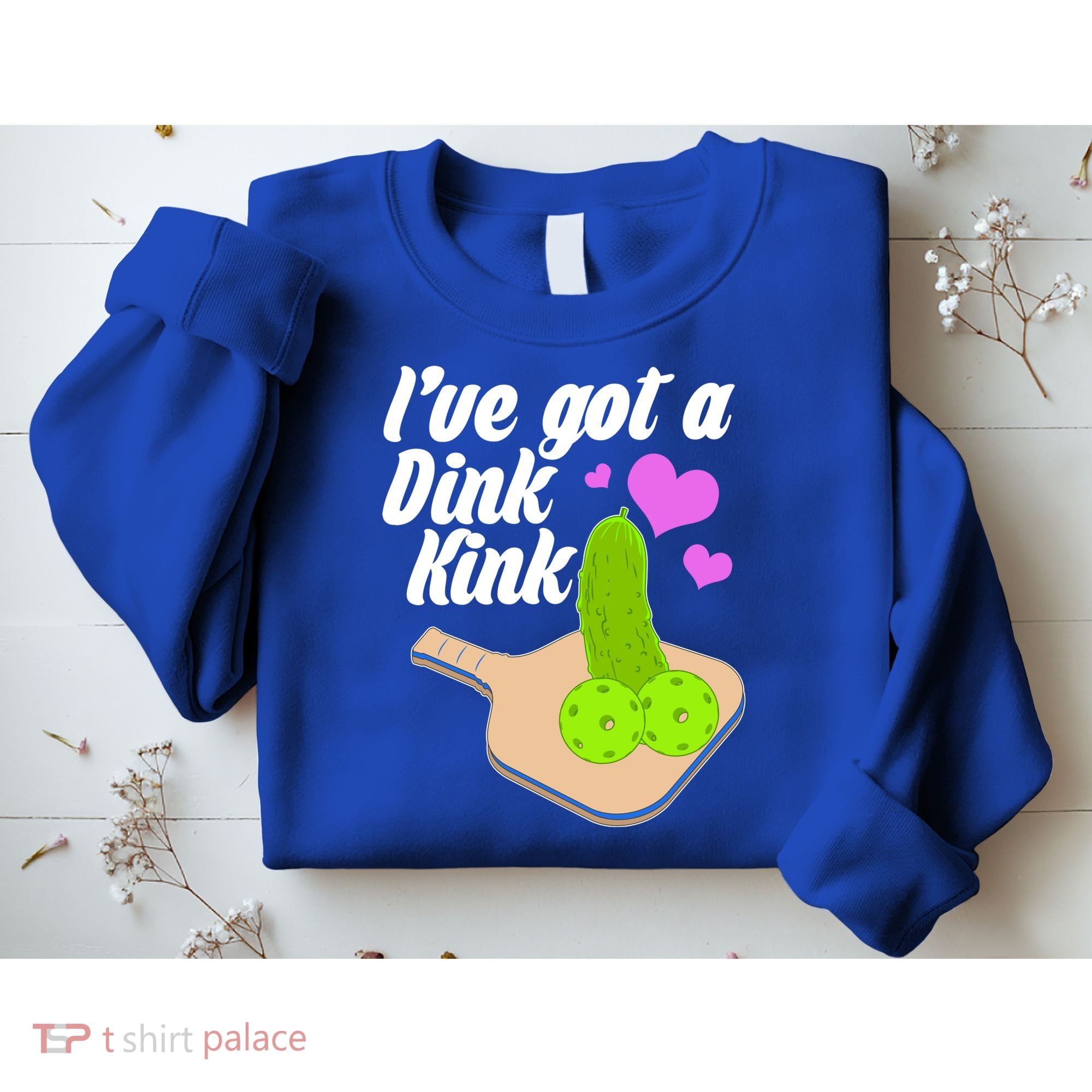 I've Got A Dink Kink Pickle Ball Sweatshirt
