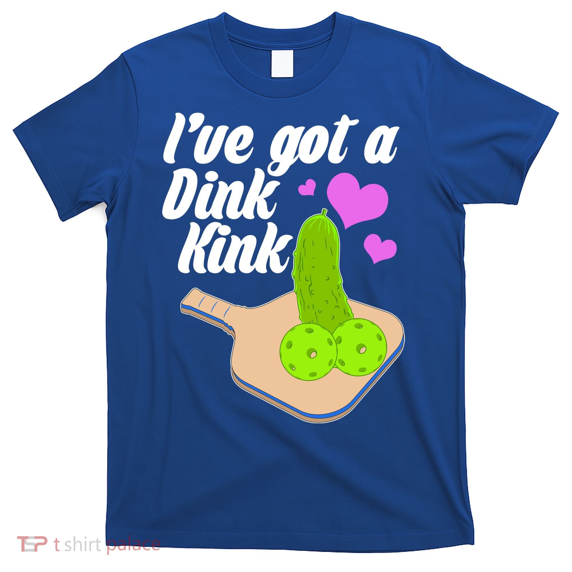 I've Got A Dink Kink Pickle Ball T-Shirt