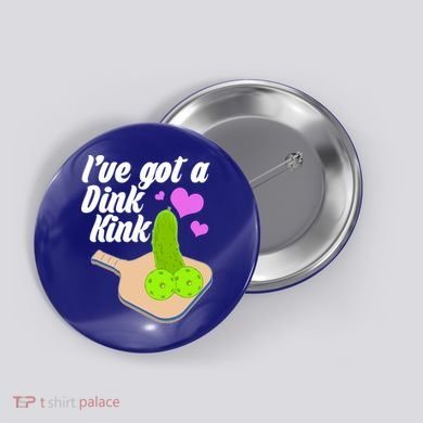 I've Got A Dink Kink Pickle Ball Button