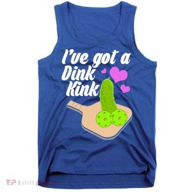 I've Got A Dink Kink Pickle Ball Tank Top