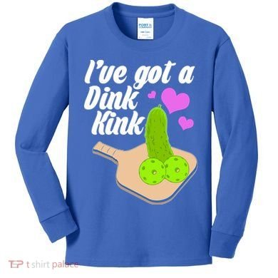 I've Got A Dink Kink Pickle Ball Kids Long Sleeve Shirt