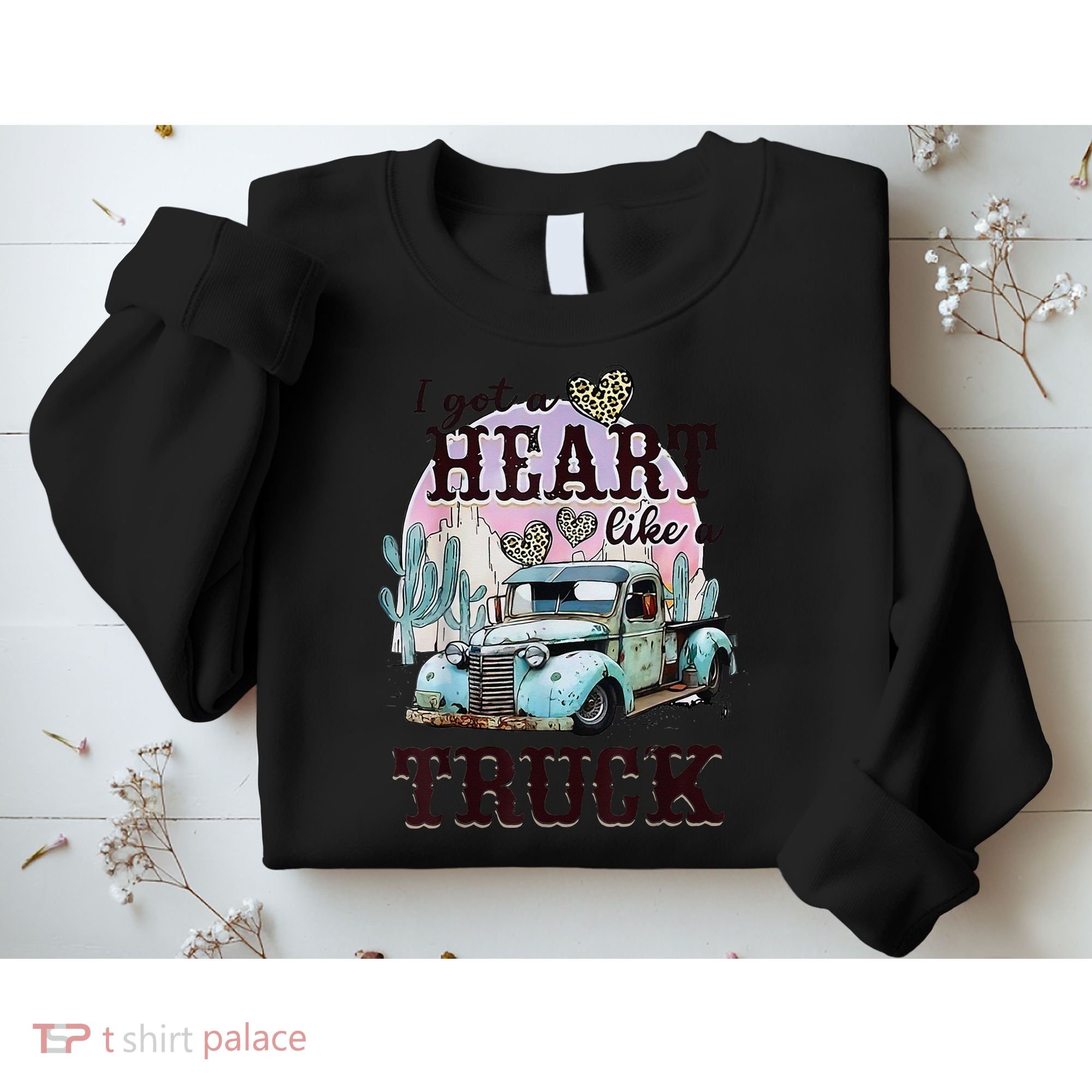 I Got A Heart Like A Truck Runs On Dreams Sweatshirt