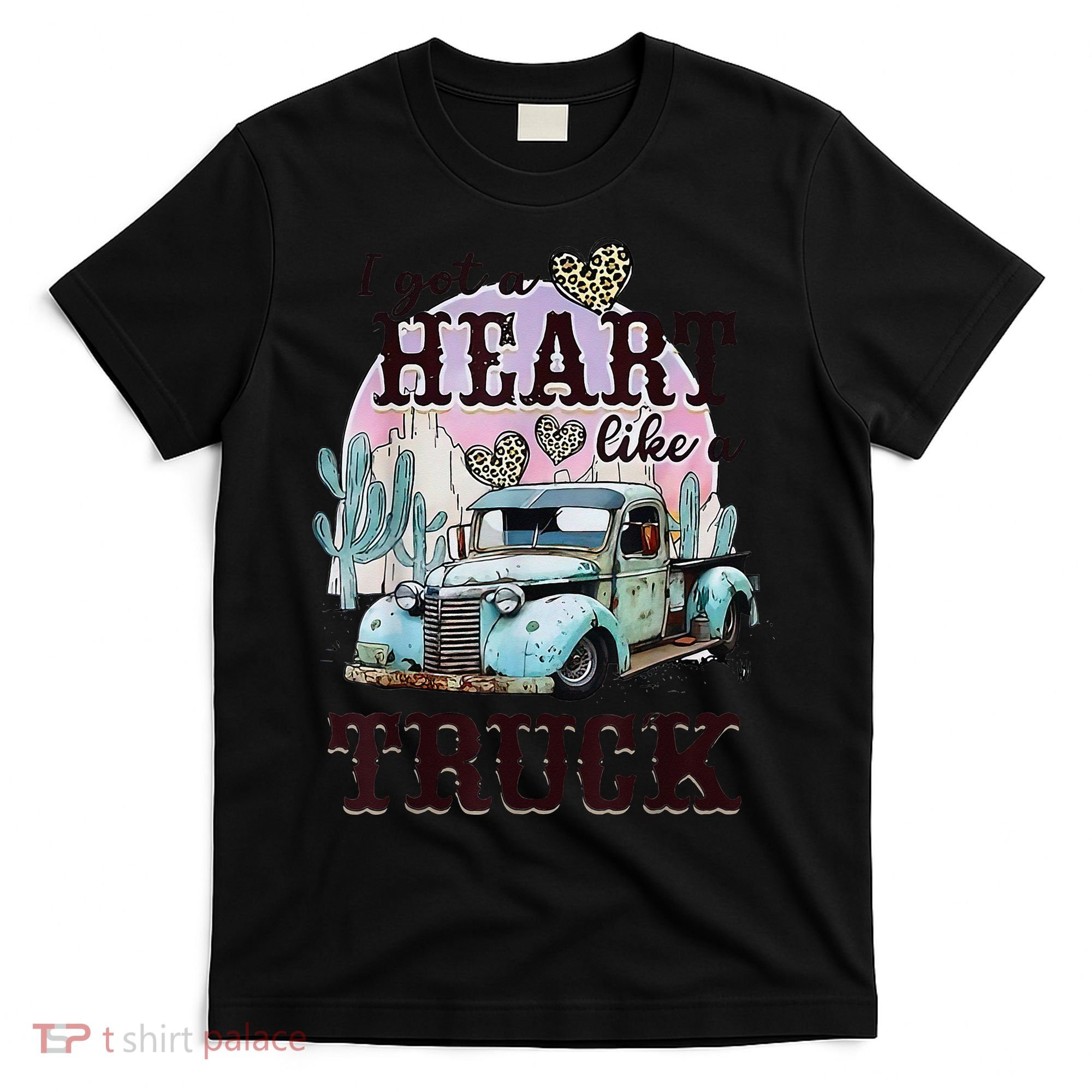 I Got A Heart Like A Truck Runs On Dreams T-Shirt