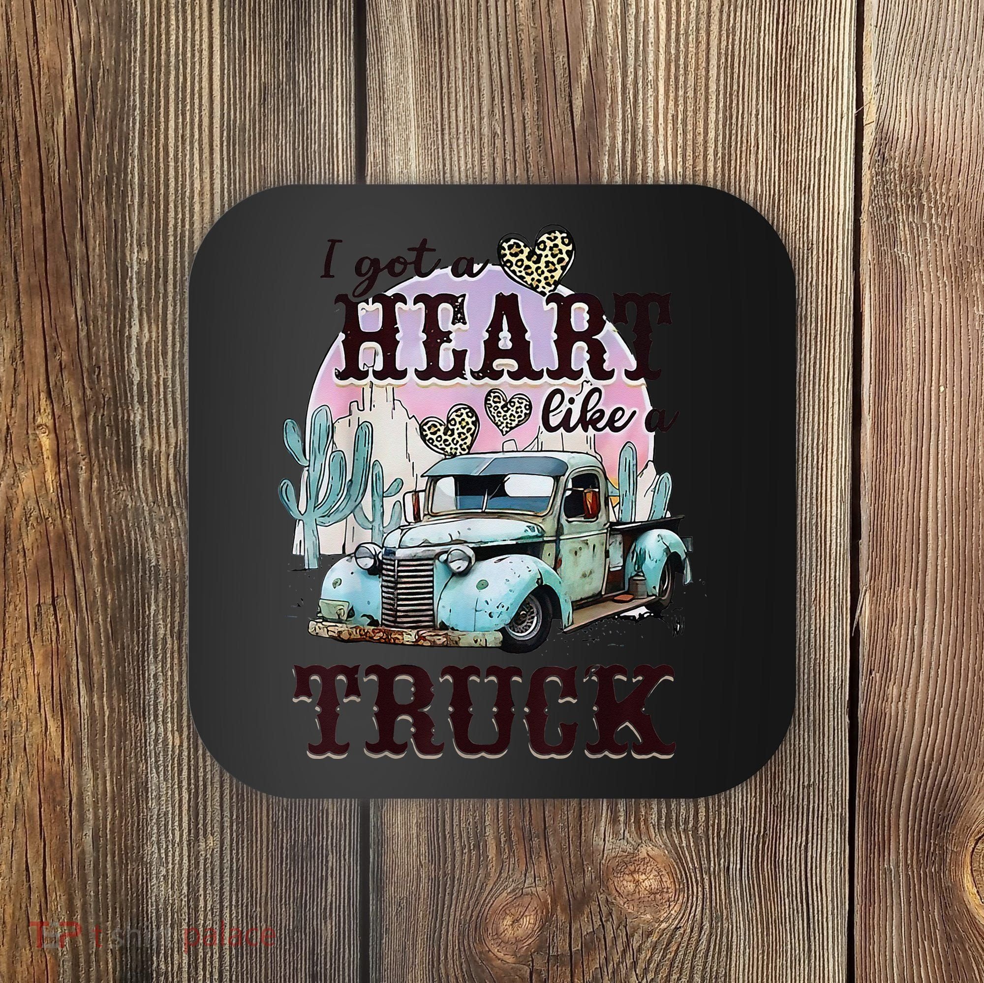 I Got A Heart Like A Truck Runs On Dreams Coaster