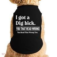 I Got A Dig Bick Funny Sarcastic Jokes Doggie Tank thumb 0
