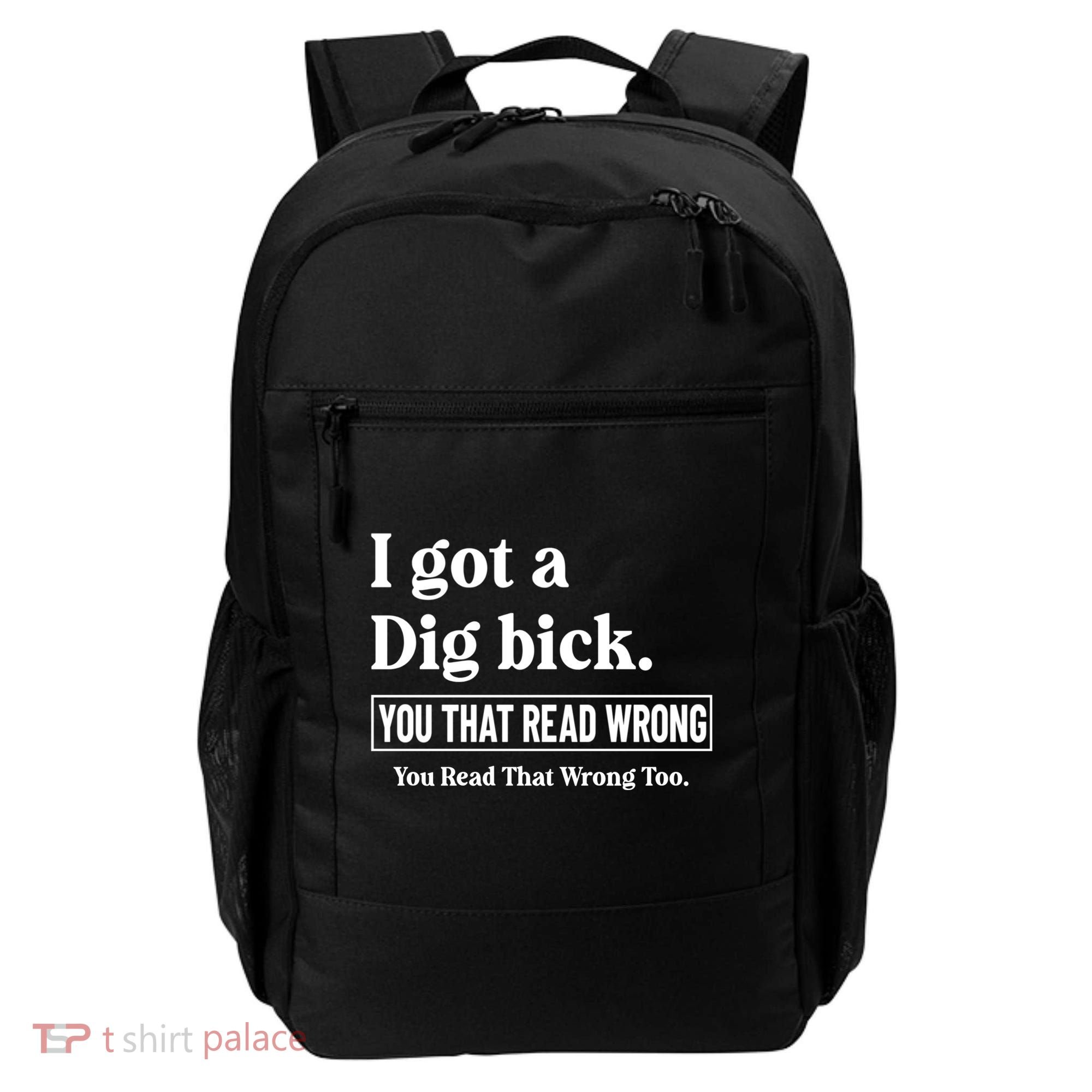 I Got A Dig Bick Funny Sarcastic Jokes Backpack