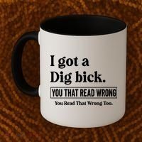 I Got A Dig Bick Funny Sarcastic Jokes Coffee Mug thumb 2